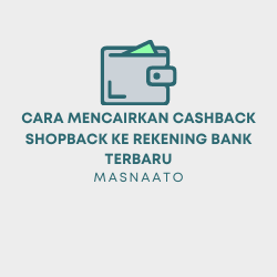 Cara Mencairkan Cashback ShopBack Ke Rekening Bank Terbaru