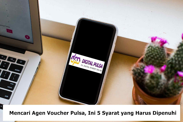 Mencari Agen Voucher Pulsa, Ini 5 Syarat yang Harus Dipenuhi