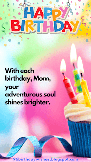 "With each birthday, Mom, your adventurous soul shines brighter."