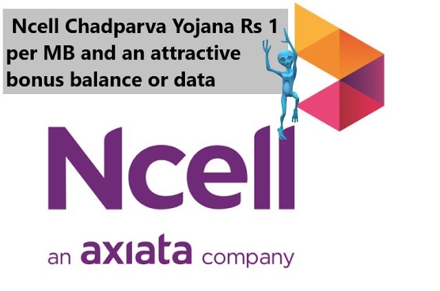  Ncell Chadparva Yojana Rs 1 per MB and an attractive bonus balance or data