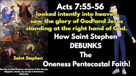 How Saint Stephen DEBUNKS The Oneness Pentecostal Faith!