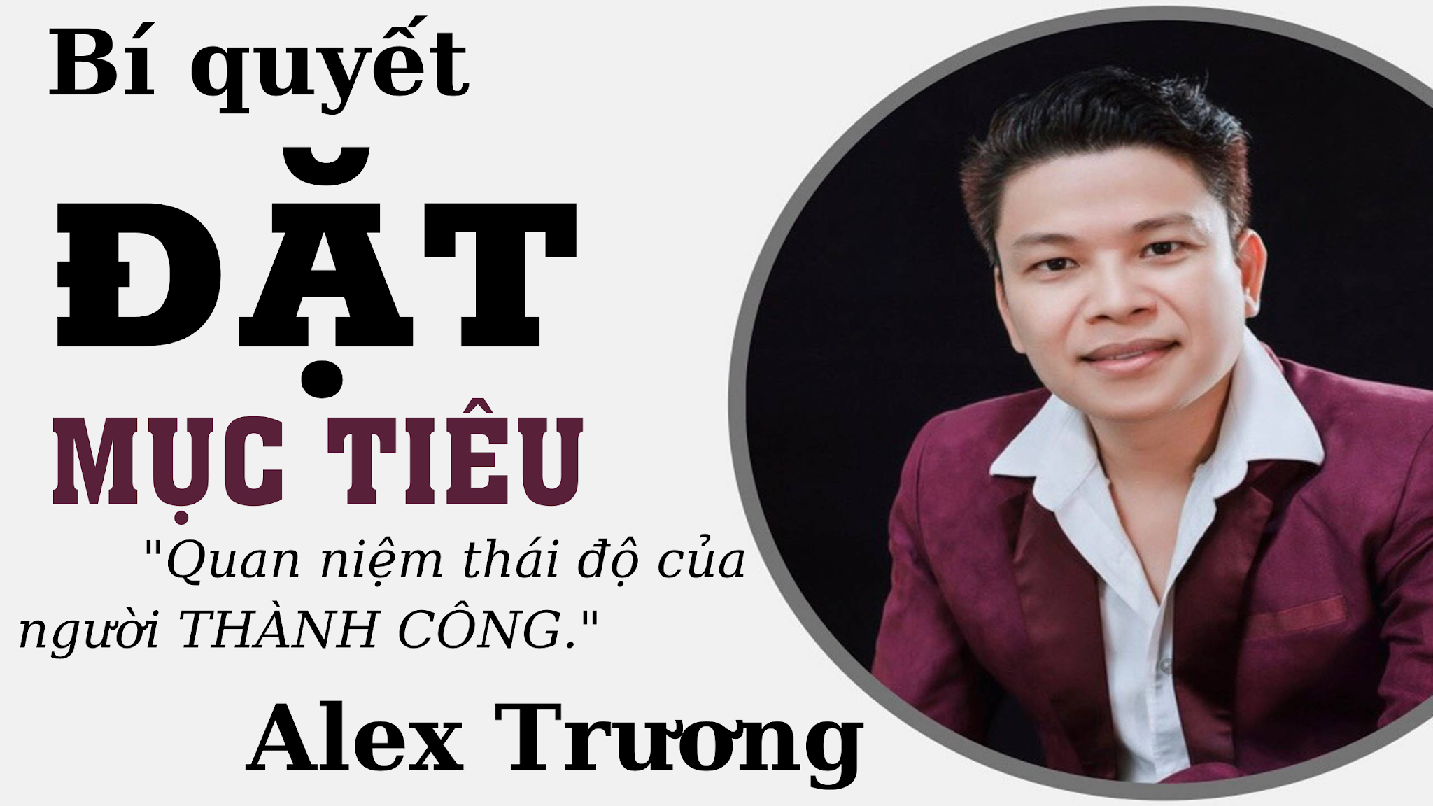 Bí quyết ĐẶT MỤC TIÊU - Quan niệm thái độ của người THÀNH CÔNG