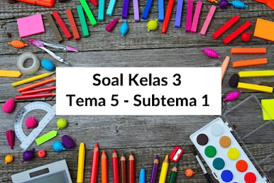 Latihan Soal Kelas 3 Tema 5 Subtema 1 dan Kunci Jawaban