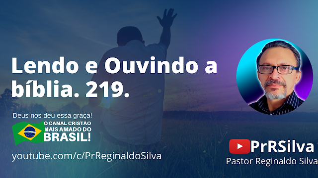 Lendo e Ouvindo a bíblia. 219.