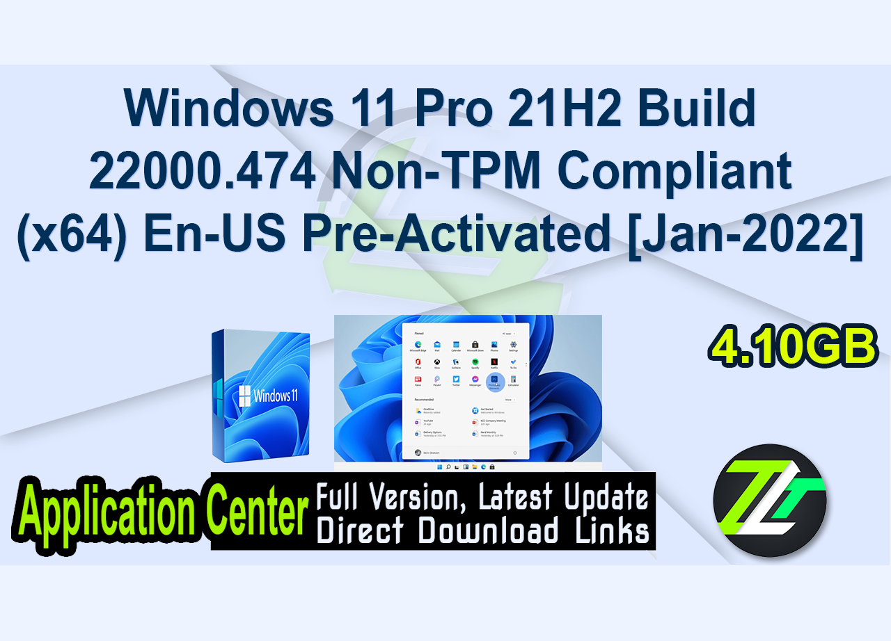 Windows 11 Pro 21H2 Build 22000.474 Non-TPM Compliant (x64) En-US Pre-Activated [Jan-2022]