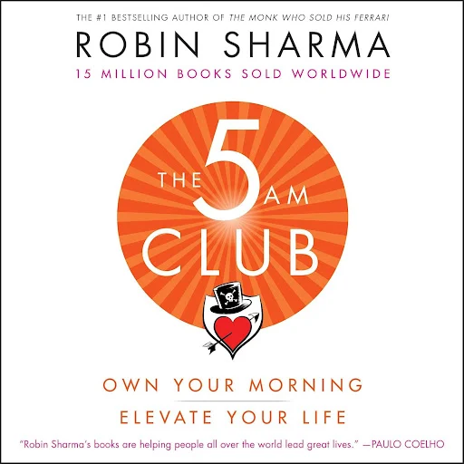 The 5AM Club: Own your morning. Elevate Your Life by Robin Sharma