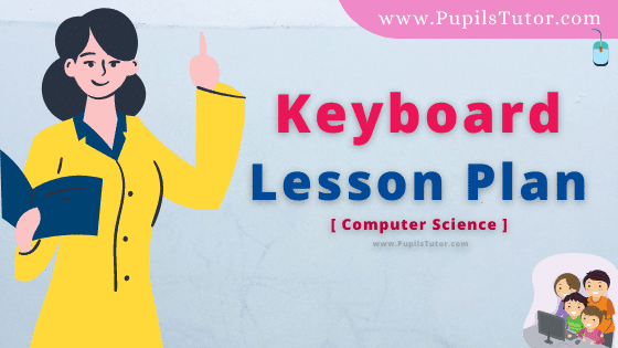 Keyboard Lesson Plan For B.Ed, DE.L.ED, BTC, M.Ed 1st 2nd Year And Class 5th Computer Teacher Free Download PDF On Microteaching Skill Of Illustration With Examples In English Medium. - www.pupilstutor.com