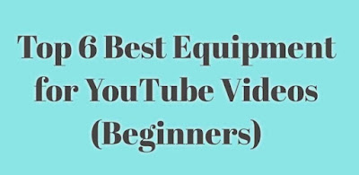 6 Best Equipment for YouTube Video (Begginers)