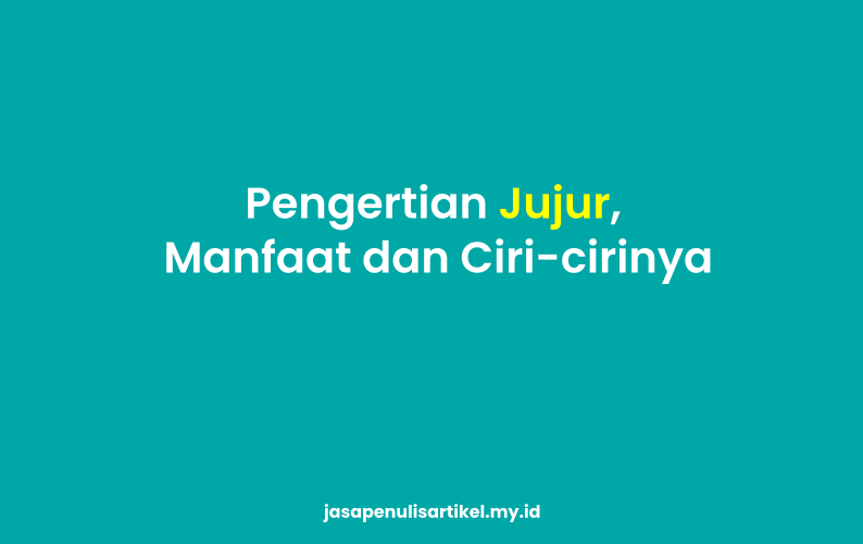 Jelaskan pengertian jujur