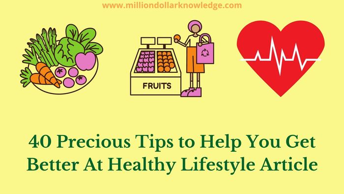 40 Precious Tips to Help You Get Better At Healthy Lifestyle Article