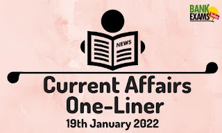 Current Affairs One-Liner: 19th January 2022