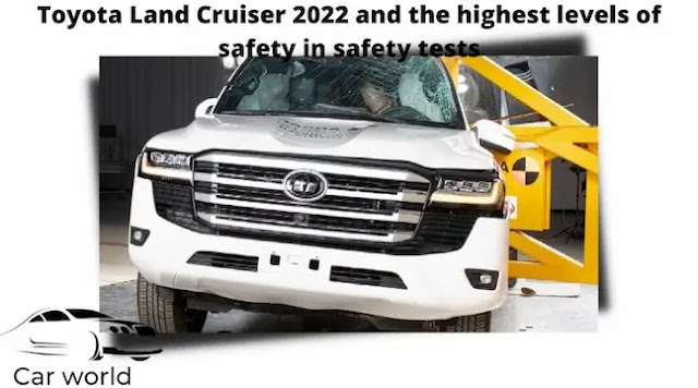 Toyota Land Cruiser 2022 achieves the highest levels of safety in safety tests