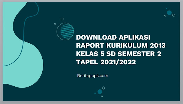 Aplikasi Raport K13 Kelas 5 Semester 2 Revisi 2021/2022