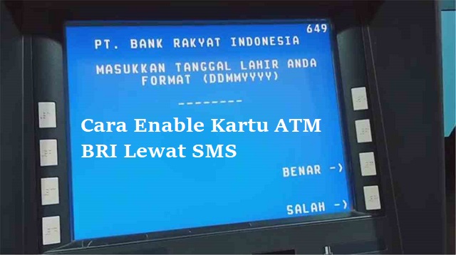 Enable dalam bahasa Inggris yang artinya yaitu menyanggupkan Cara Enable Kartu ATM BRI Lewat SMS Terbaru