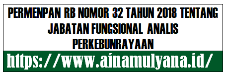 Peraturan Menpan RB Permenpan RB Nomor 32 Tahun 2018 Tentang Jabatan Fungsional Analis Perkebunrayaan