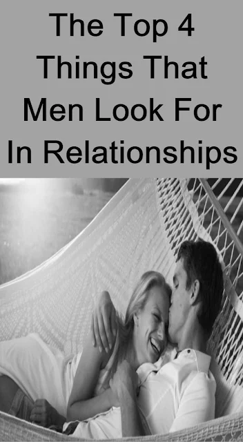 The Top 4 Things That Men Look For In Relationships