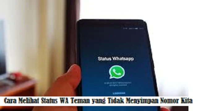 Cara Melihat Status WA Teman yang Tidak Menyimpan Nomor Kita