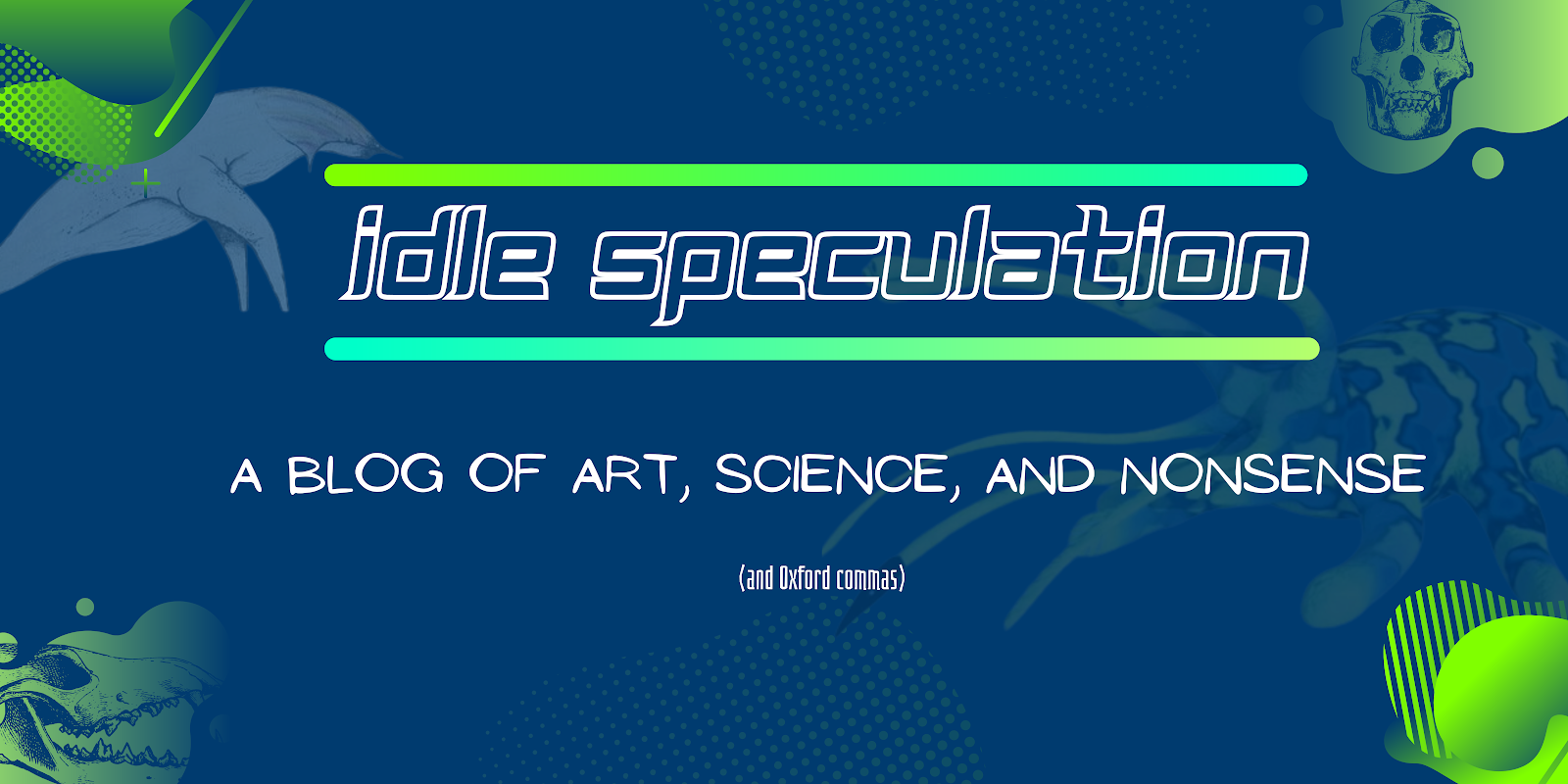  Idle Speculation - A Blog of Art, Science, and Nonsense (and Oxford commas)