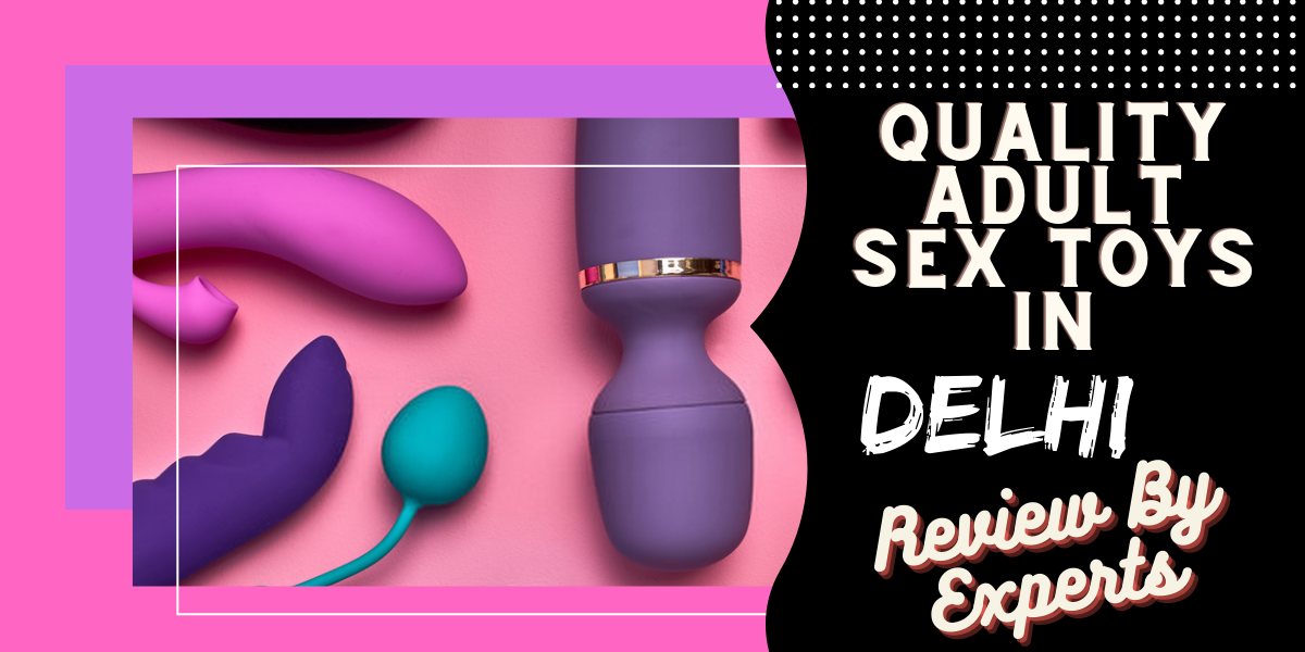 Quality Adult Sex Toys In Delhi Review By Experts