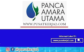 Lowongan Kerja Banyak Posisi PT Panca Amara Utama Maret 2022