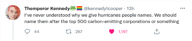 Tweet from Themperor Kennedy reading "I've never understood why we give hurricanes people names. We should name them after the top 500 carbon-emitting corporations or something."