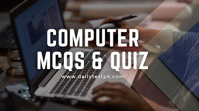 Advance Computer Mcqs Quiz for Preparation -Dailytestpk