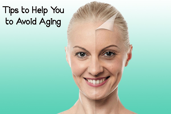 Tips to Help You to Avoid Aging