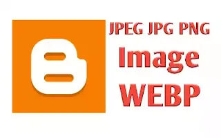 Cara Mengubah Image Ke Webp Di Blogger