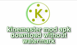 kinemaster mod apk download without watermark