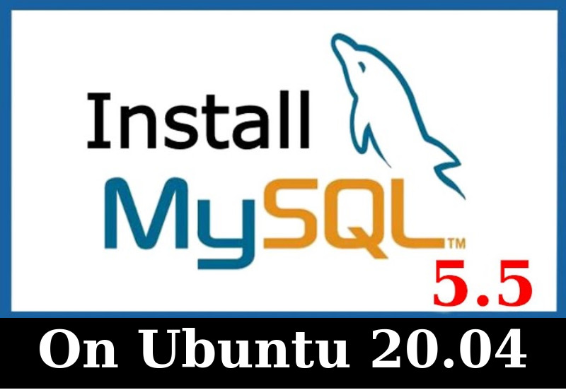 How to install MySQL 5.5 on Ubuntu 20.04 LTS | vetechno