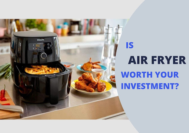 Is Air Fryer Worth your Investment? Should you Buy it?