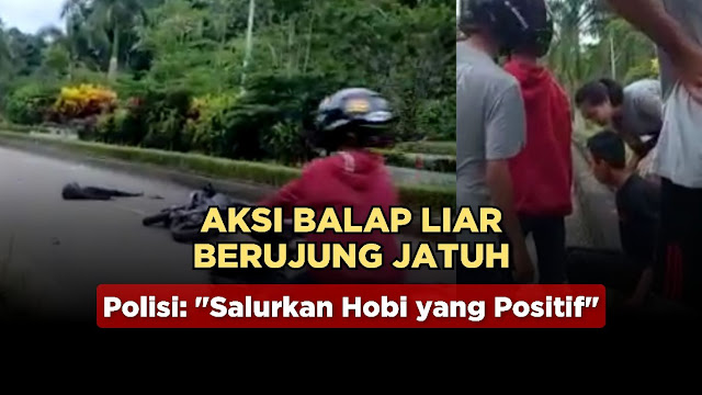 Aksi Balap Liar Berujung Jatuh,Polisi: Salurkan Hobi yang Positif
