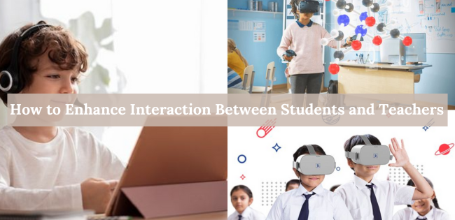 How to Enhance Interaction Between Students and Teachers