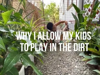 Why I Allow My Kids To Play And Enjoy Their Time  In The Dirt