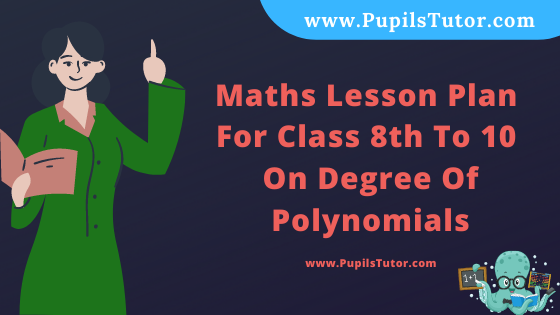 Free Download PDF Of Maths Lesson Plan For Class 8th To 10 On Degree Of Polynomials Topic For B.Ed 1st 2nd Year/Sem, DELED, BTC, M.Ed On Mega And Real School Teaching Skill In English. - www.pupilstutor.com