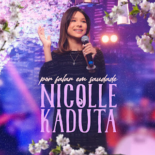 Baixar Música Gospel Por Falar Em Saudade - Nicolle Kaduta Mp3