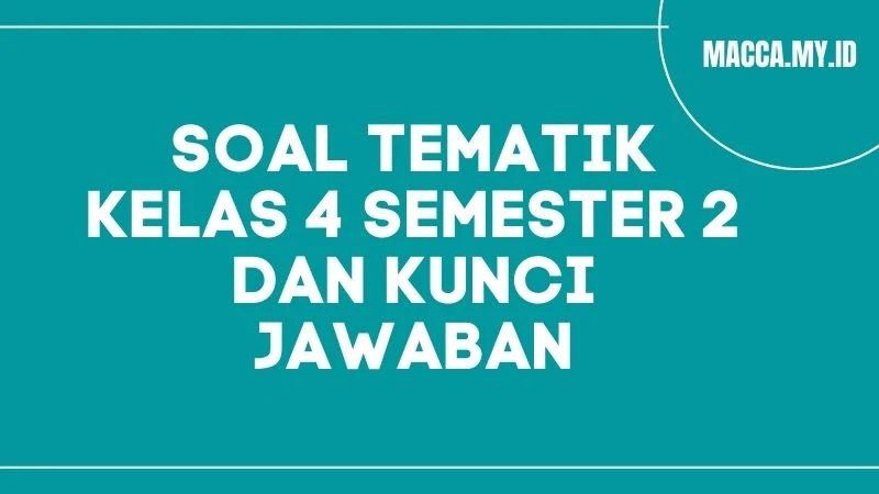 Soal Tematik Kelas 4 Semester 2 dan Kunci Jawaban