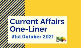 Current Affairs One-Liner: 31st October 2021