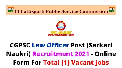 Free Job Alert: CGPSC Law Officer Post (Sarkari Naukri) Recruitment 2021 - Online Form For Total (1) Vacant Jobs