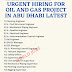 URGENT HIRING FOR OIL AND GAS PROJECT IN ABU DHABI LATEST