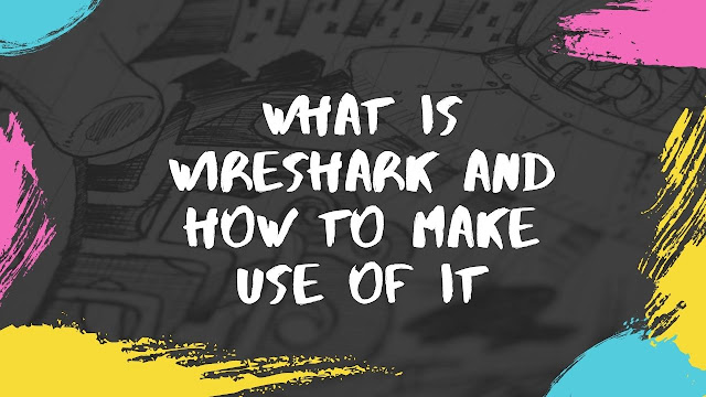 What Is Wireshark And How To Make Use Of It