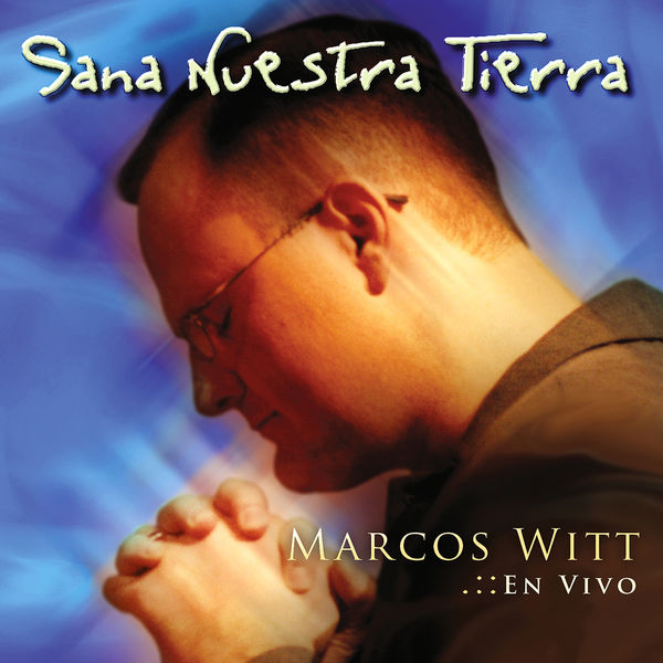 Marcos Witt – Sana Nuestra Tierra 2001
