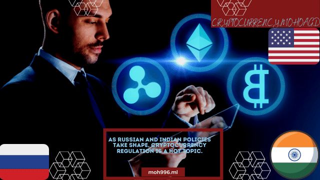 As Russian and Indian policies take shape, cryptocurrency regulation is a hot topic.