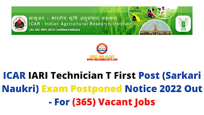 Sarkari Exam: ICAR IARI Technician T First Post (Sarkari Naukri) Exam Postponed 2022 Out - For (365) Vacant Jobs
