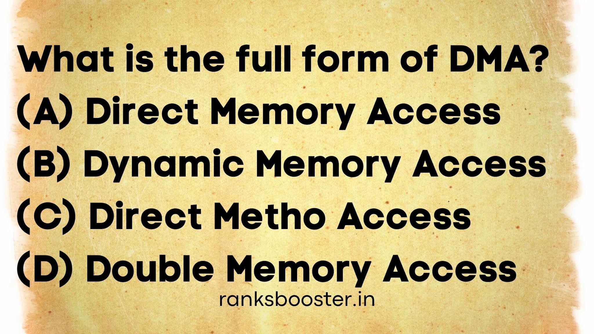 What is the full form of DMA? (A) Direct Memory Access (B) Dynamic Memory Access (C) Direct Method Access (D) Double Memory Access