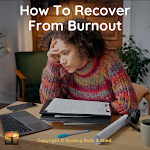 How To Recover From Burnout & Restore Your Balance