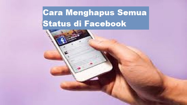 Cara Menghapus Semua Status di Facebook