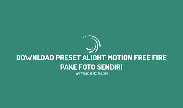 Download 10 Preset Alight Motion Free Fire (FF) Pake Foto Sendiri (Dibawah 5MB)