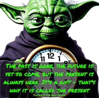 The 45 Best Yoda Quotes | Amazingly Inspirational They Are, The past is gone, the future is yet to come, but the present is always here. It's a gift - that's why it is called the present