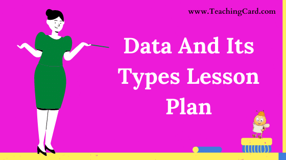 Data And Its Types Lesson Plan In English For Class 10 Teachers, B.Ed, DELED, M.Ed On Mega, Simulated, Real School Teaching Skill Free Download PDF | Computer Science Lesson Plan On Data And Its Types For B.Ed 1st Year, 2nd Year And DELED - Shared By teachingcard.com